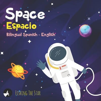 Space Espacio, Bilingual Spanish English: Bilingual children's books spanish english by The Star, Fishing