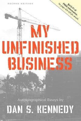 My Unfinished Business by Dan S. Kennedy