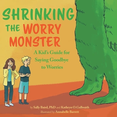 Shrinking the Worry Monster: A Kids Guide for Saying Goodbye to Worries by Baird, Sally