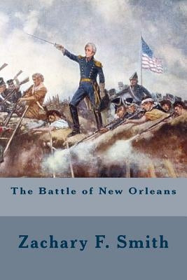 The Battle of New Orleans by Smith, Zachary F.