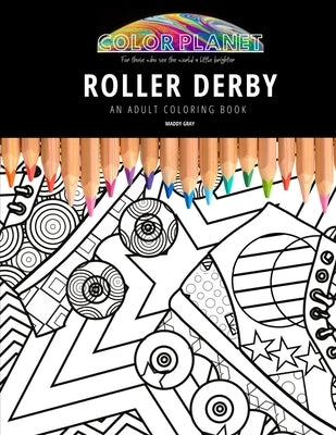 Roller Derby: AN ADULT COLORING BOOK: An Awesome Roller Derby Coloring Book For Adults by Gray, Maddy