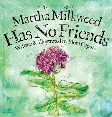 Martha Milkweed Has No Friends by Caputo, Flora