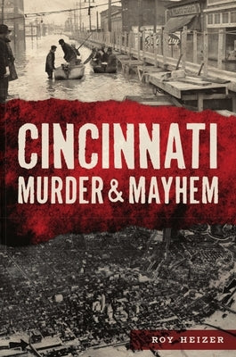 Cincinnati Murder & Mayhem by Heizer, Roy