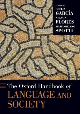 The Oxford Handbook of Language and Society by Garc&#237;a, Ofelia