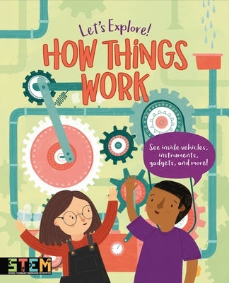 Let's Explore! How Things Work: See Inside Vehicles, Instruments, Gadgets, and More! by Claude, Jean