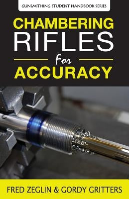 Chambering Rifles for Accuracy by Zeglin, Fred