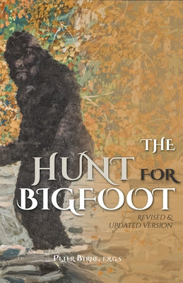 The Hunt for Bigfoot: Revised & Updated by Byrne, Peter