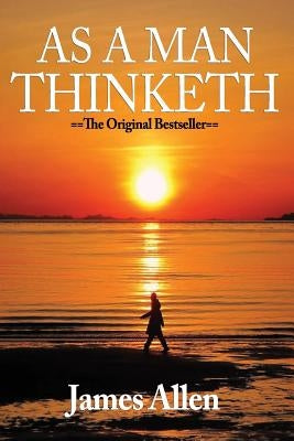 As A Man Thinketh: Classics of Inspiration by Allen, James