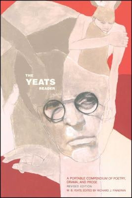 The Yeats Reader, Revised Edition: A Portable Compendium of Poetry, Drama, and Prose by Finneran, Richard J.