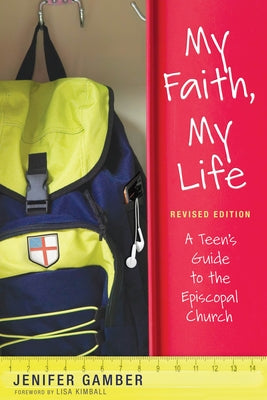 My Faith, My Life, Revised Edition: A Teen's Guide to the Episcopal Church by Gamber, Jenifer