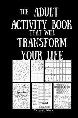 The Adult Activity Book That Will Transform Your Life by Adams, Tamara L.