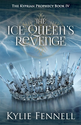 The Ice Queen's Revenge: The Kyprian Prophecy Book 4 by Fennell, Kylie