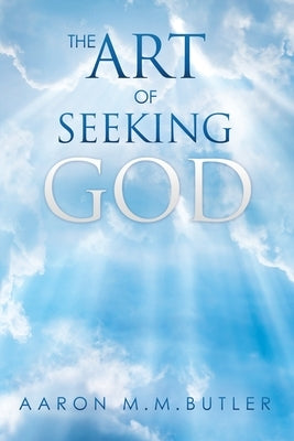 The Art of Seeking God by Butler, Aaron M. M.