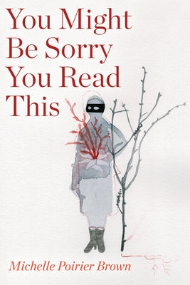 You Might Be Sorry You Read This by Poirier Brown, Michelle