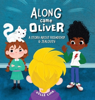 Along Came Oliver: A Story About Friendship & Jealousy by Lima, Kelle