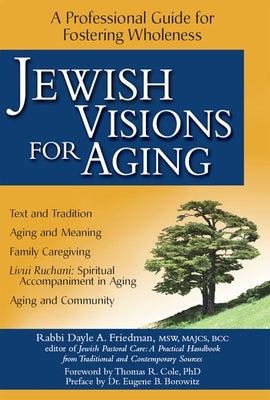 Jewish Visions for Aging: A Professional Guide for Fostering Wholeness by Friedman, Dayle A.