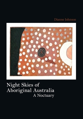 Night Skies of Aboriginal Australia by Johnson, Dianne
