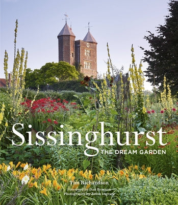 Sissinghurst: The Dream Garden by Richardson, Tim