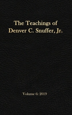 The Teachings of Denver C. Snuffer, Jr. Volume 6: 2019: Reader's Edition Hardback, 6 x 9 in. by Snuffer, Denver C.