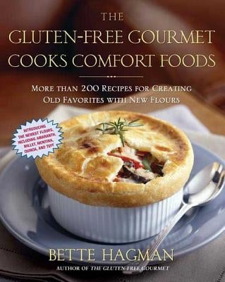 The Gluten-Free Gourmet Cooks Comfort Foods: Creating Old Favorites with the New Flours by Hagman, Bette