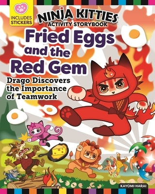 Ninja Kitties Fried Eggs and the Red Gem Activity Storybook: Drago Discovers the Importance of Teamwork by Harai, Kayomi