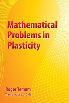 Mathematical Problems in Plasticity by Temam, Roger