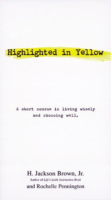 Highlighted in Yellow: A Short Course in Living Wisely and Choosing Well by Brown, H. Jackson