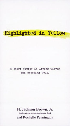 Highlighted in Yellow: A Short Course in Living Wisely and Choosing Well by Brown, H. Jackson