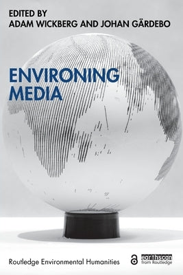 Environing Media by Wickberg, Adam