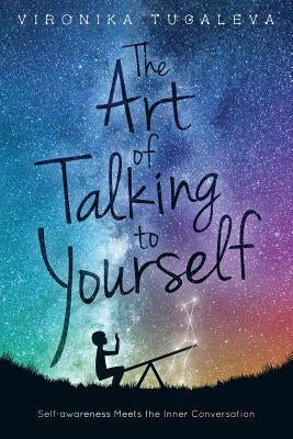 The Art of Talking to Yourself: Self-Awareness Meets the Inner Conversation by Tugaleva, Vironika