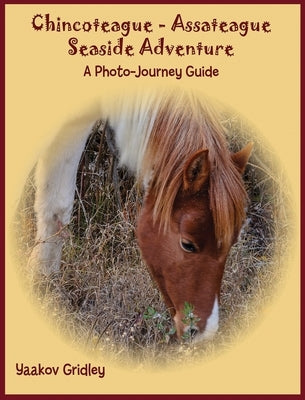 Chincoteague-Assateague Seaside Adventure: A Photo-Journey Guide by Gridley, Yaakov