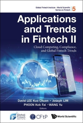 Applications and Trends in Fintech II: Cloud Computing, Compliance, and Global Fintech Trends by Lee, David Kuo Chuen