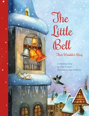 The Little Bell That Wouldn't Ring: A Christmas Story by Conradi, Heike