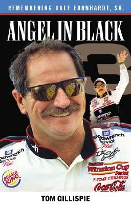 Angel in Black: Remembering Dale Earnhardt Sr. by Gillispie, Tom