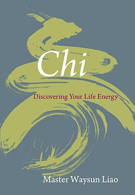 Chi: Discovering Your Life Energy by Liao, Waysun