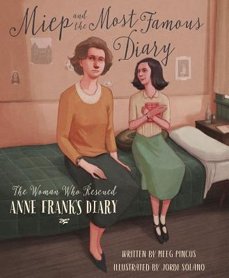 Miep and the Most Famous Diary: The Woman Who Rescued Anne Frank's Diary by Pincus, Meeg