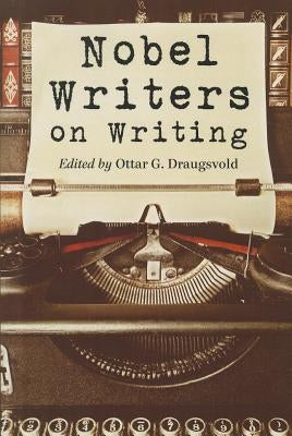 Nobel Writers on Writing by Draugsvold, Ottar G.