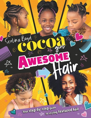 Cocoa Girl Awesome Hair: Your Step-By-Step Guide to Styling Textured Hair by Boyd, Serlina