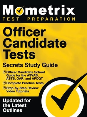 Officer Candidate Tests Secrets Study Guide - Officer Candidate School Test Guide for the Asvab, Astb, Oar, and Afoqt, Complete Practice Tests, Step-B by Mometrix Armed Forces Test Team