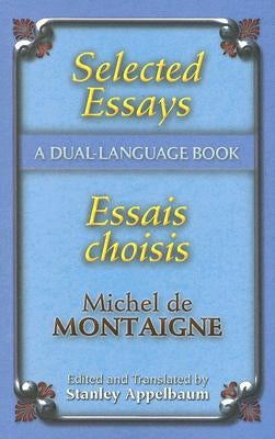 Selected Essays/Essais Choisis: A Dual-Language Book by Montaigne, Michel