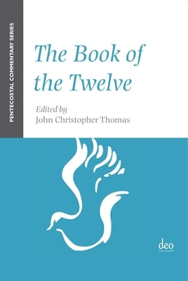 The Book of the Twelve: A Pentecostal Commentary by Thomas