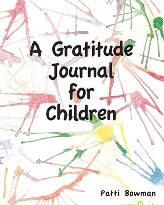 A Gratitude Journal for Children by Bowman, Patti