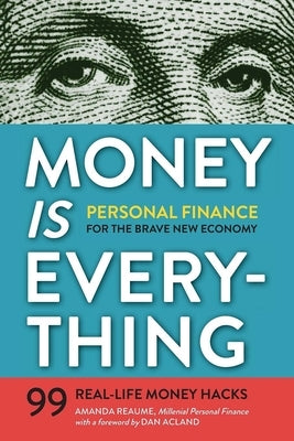 Money Is Everything: Personal Finance for the Brave New Economy by Reaume, Amanda