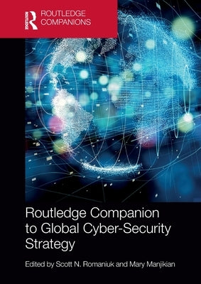 Routledge Companion to Global Cyber-Security Strategy by Romaniuk, Scott N.