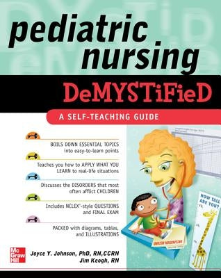 Pediatric Nursing Demystified: A Self-Teaching Guide by Johnson, Joyce