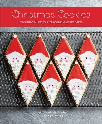 Christmas Cookies: More Than 60 Recipes for Adorable Festive Bakes by Miles, Hannah