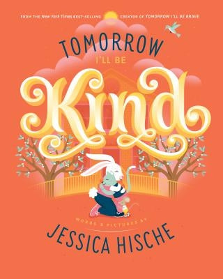 Tomorrow I'll Be Kind by Hische, Jessica