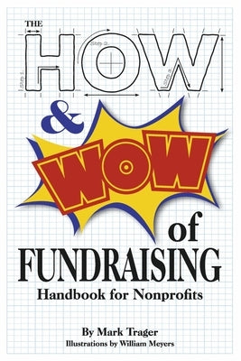 The How & Wow of Fundraising: Handbook for Nonprofits by Trager, Mark