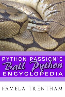 Python Passion's Ball Python Encyclopedia by Trentham, Pamela