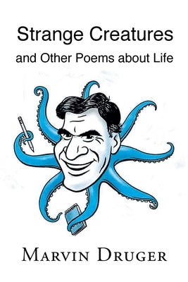 Strange Creatures and Other Poems about Life by Druger, Marvin